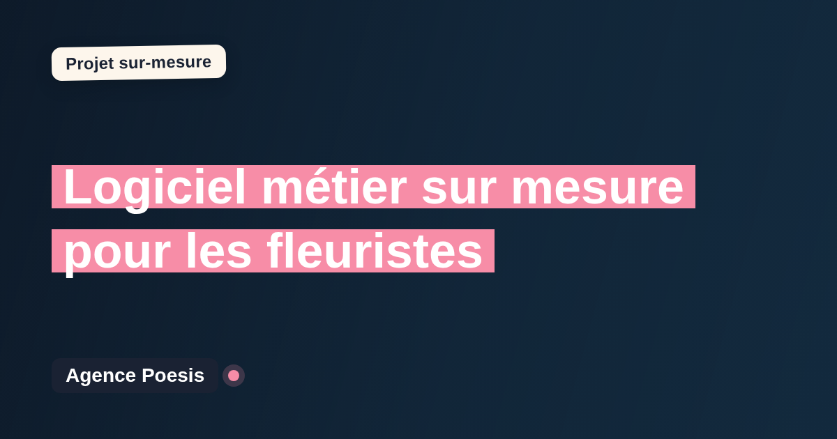 Logiciel métier sur mesure pour les fleuristes : sur-mesure et sans dépendance