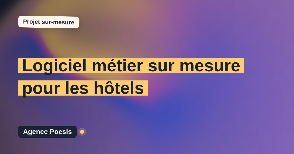 Logiciel métier sur mesure pour les hôtels : sur-mesure et sans dépendance