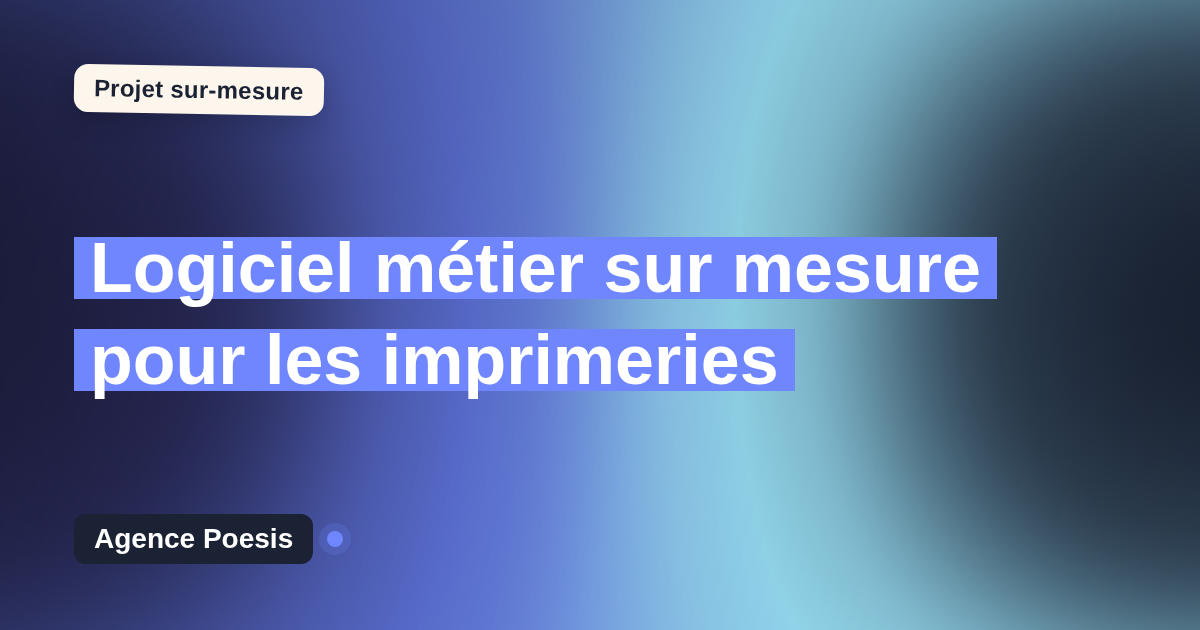 Logiciel métier sur mesure pour les imprimeries : sur-mesure et sans dépendance