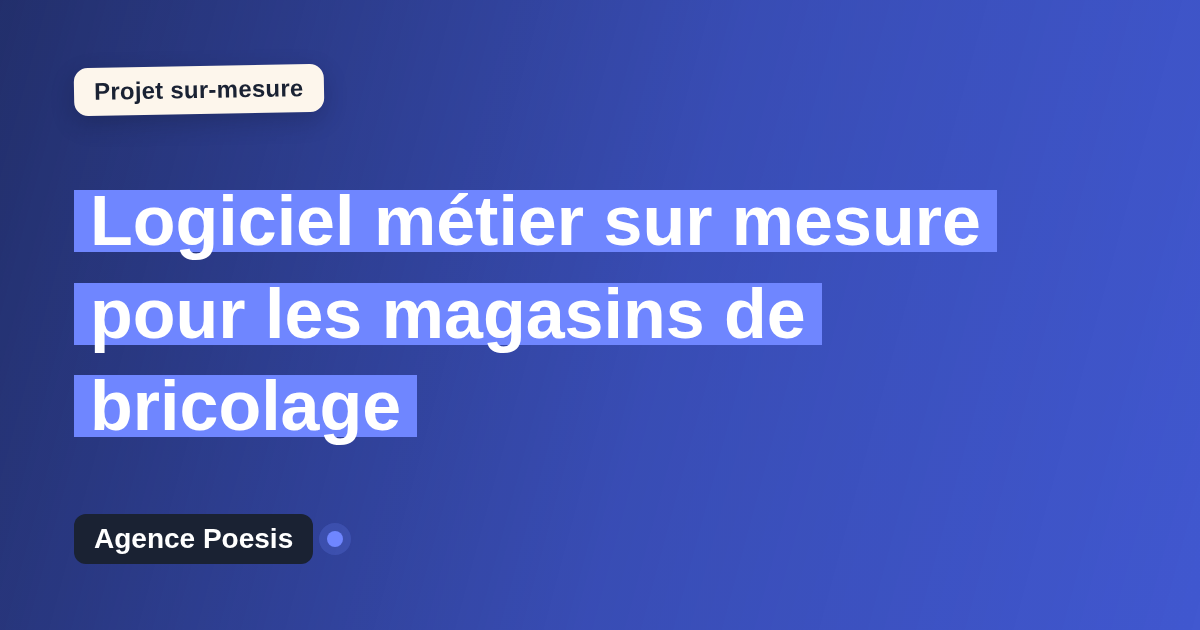 Logiciel métier sur mesure pour les magasins de bricolage : sur-mesure et sans dépendance