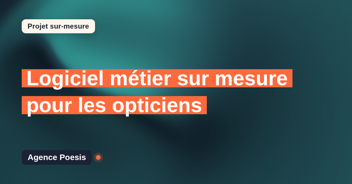 Logiciel métier sur mesure pour les opticiens : sur-mesure et sans dépendance