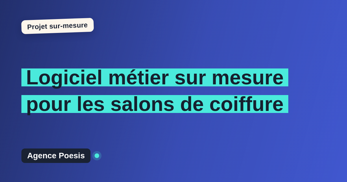 Logiciel métier sur mesure pour les salons de coiffure : sur-mesure et sans dépendance