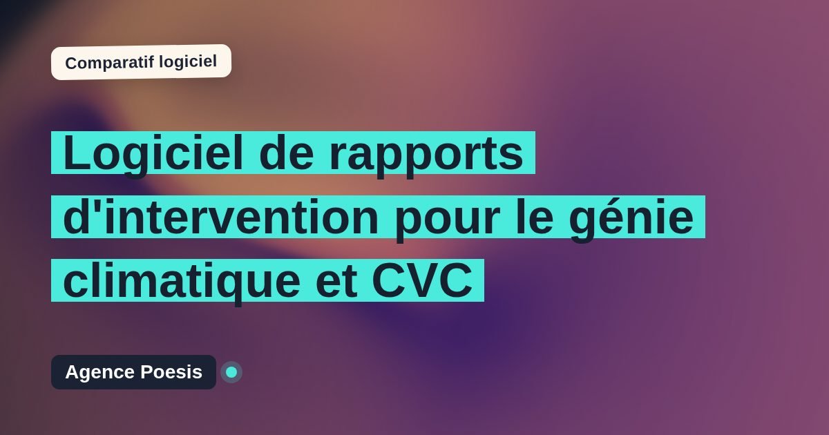 Logiciel de rapports d'intervention pour le génie climatique et CVC : le comparatif (marché vs sur-mesure)