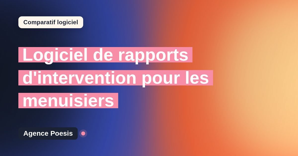 Logiciel de rapports d'intervention pour les menuisiers : le comparatif (marché vs sur-mesure)