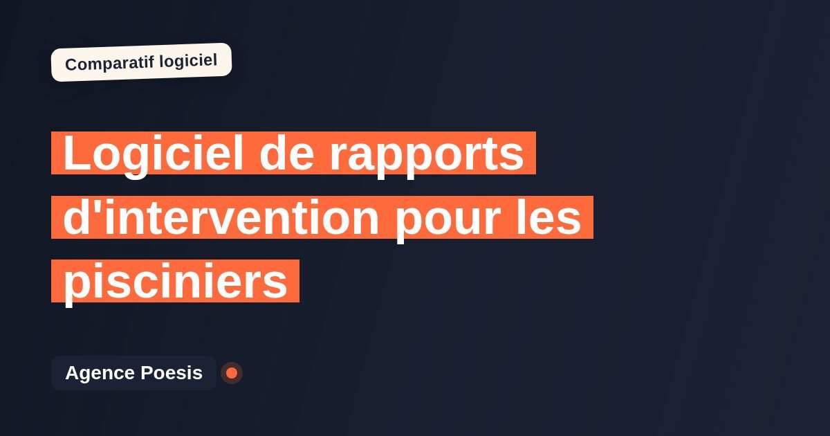 Logiciel de rapports d'intervention pour les pisciniers : le comparatif (marché vs sur-mesure)
