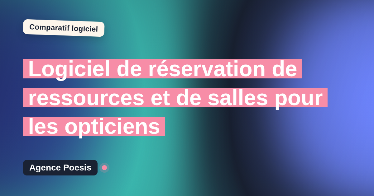 Logiciel de réservation de ressources et de salles pour les opticiens : le comparatif (marché vs sur-mesure)