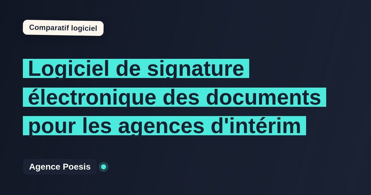 Logiciel de signature électronique des documents pour les agences d'intérim : le comparatif (marché vs sur-mesure)