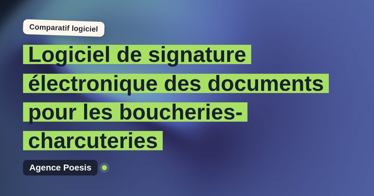 Logiciel de signature électronique des documents pour les boucheries-charcuteries : le comparatif (marché vs sur-mesure)