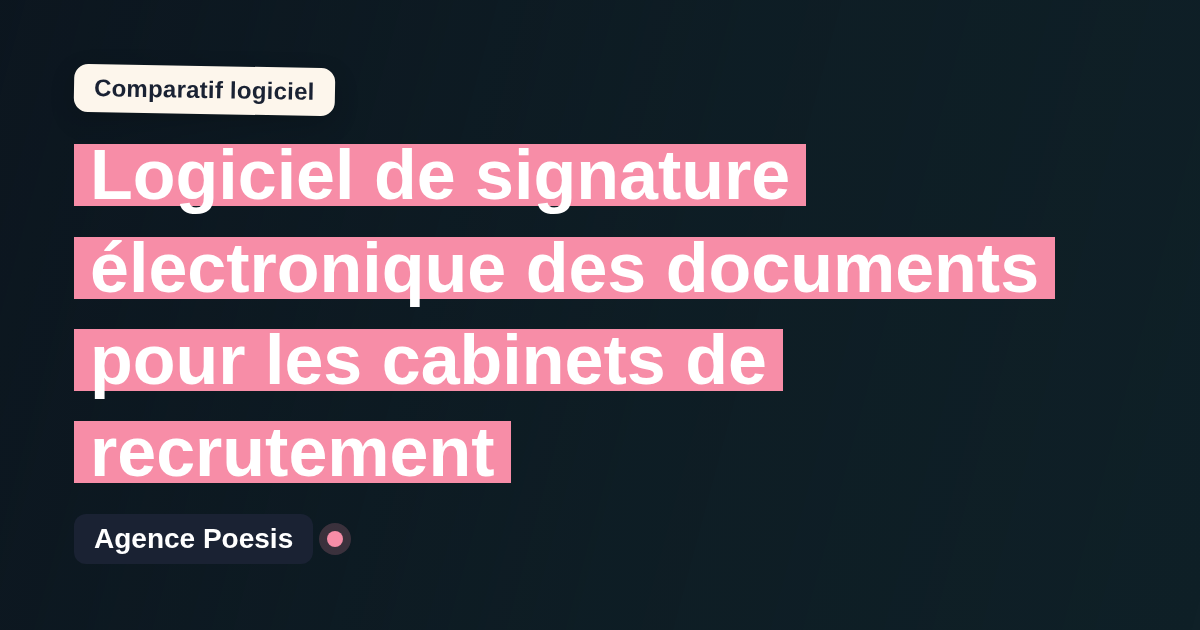 Logiciel de signature électronique des documents pour les cabinets de recrutement : le comparatif (marché vs sur-mesure)