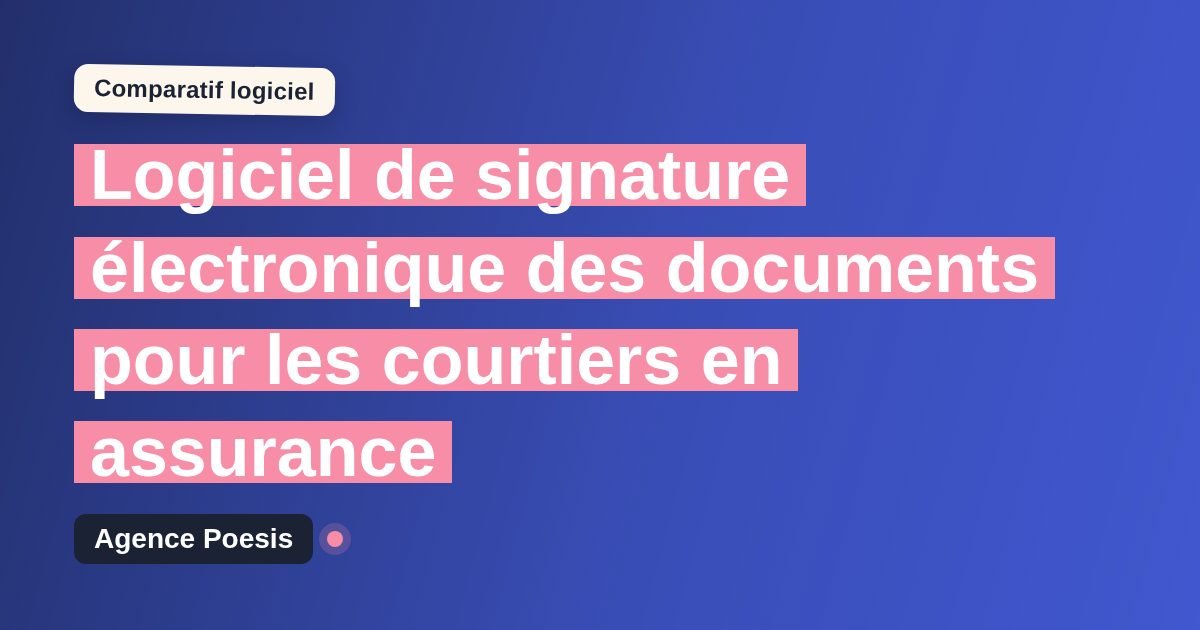 Logiciel de signature électronique des documents pour les courtiers en assurance : le comparatif (marché vs sur-mesure)
