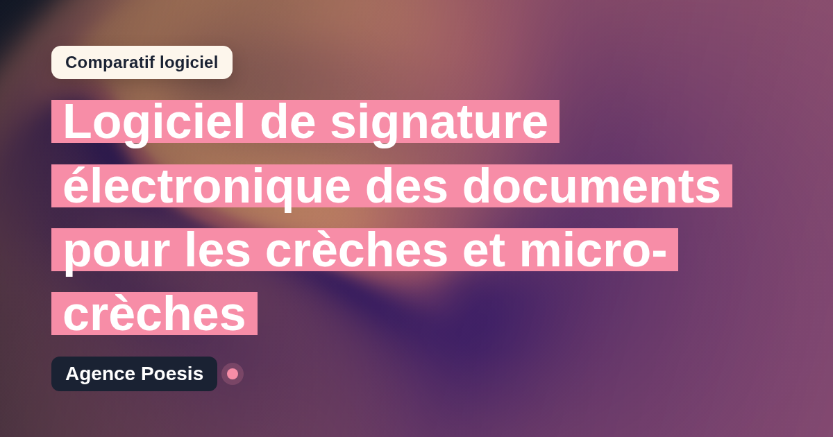 Logiciel de signature électronique des documents pour les crèches et micro-crèches : le comparatif (marché vs sur-mesure)
