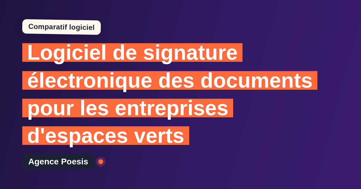 Logiciel de signature électronique des documents pour les entreprises d'espaces verts : le comparatif (marché vs sur-mesure)