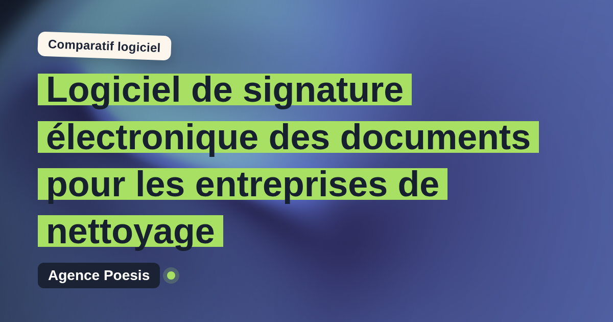 Logiciel de signature électronique des documents pour les entreprises de nettoyage : le comparatif (marché vs sur-mesure)