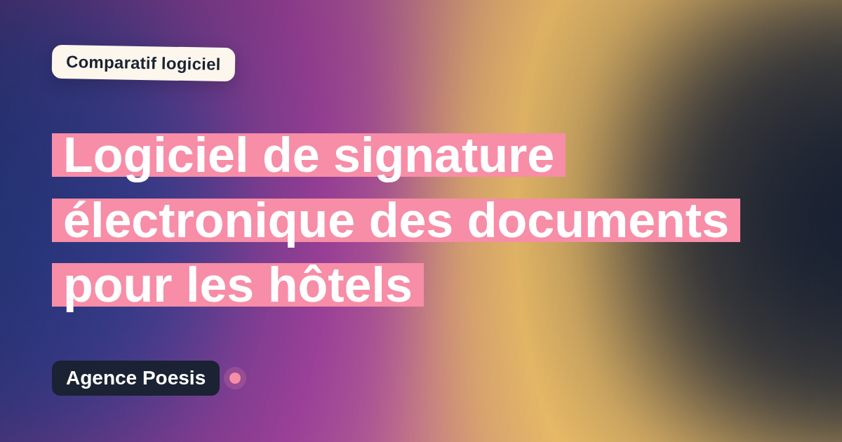 Logiciel de signature électronique des documents pour les hôtels : le comparatif (marché vs sur-mesure)