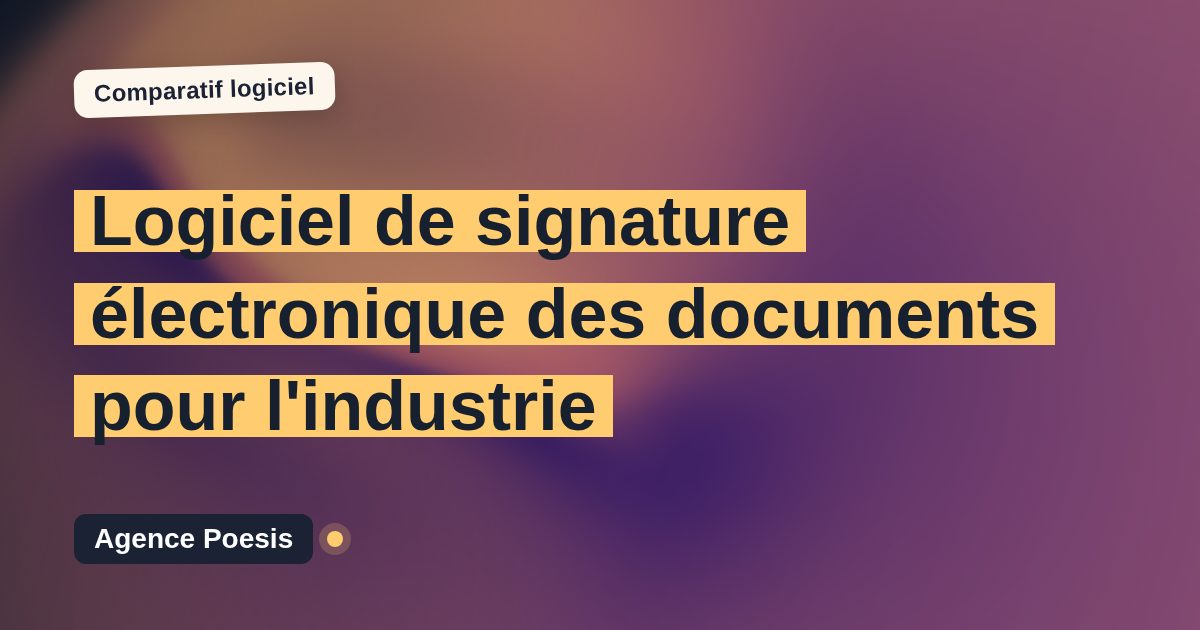 Logiciel de signature électronique des documents pour l'industrie : le comparatif (marché vs sur-mesure)