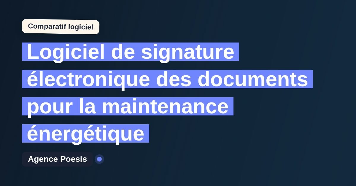 Logiciel de signature électronique des documents pour la maintenance énergétique : le comparatif (marché vs sur-mesure)