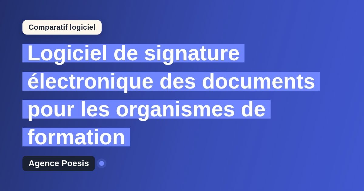 Logiciel de signature électronique des documents pour les organismes de formation : le comparatif (marché vs sur-mesure)