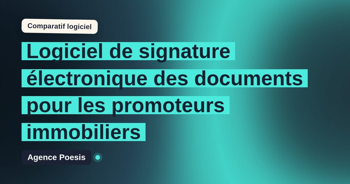 Logiciel de signature électronique des documents pour les promoteurs immobiliers : le comparatif (marché vs sur-mesure)