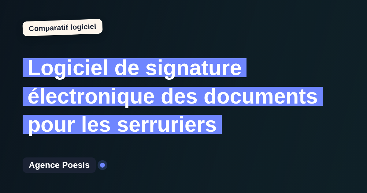 Logiciel de signature électronique des documents pour les serruriers : le comparatif (marché vs sur-mesure)