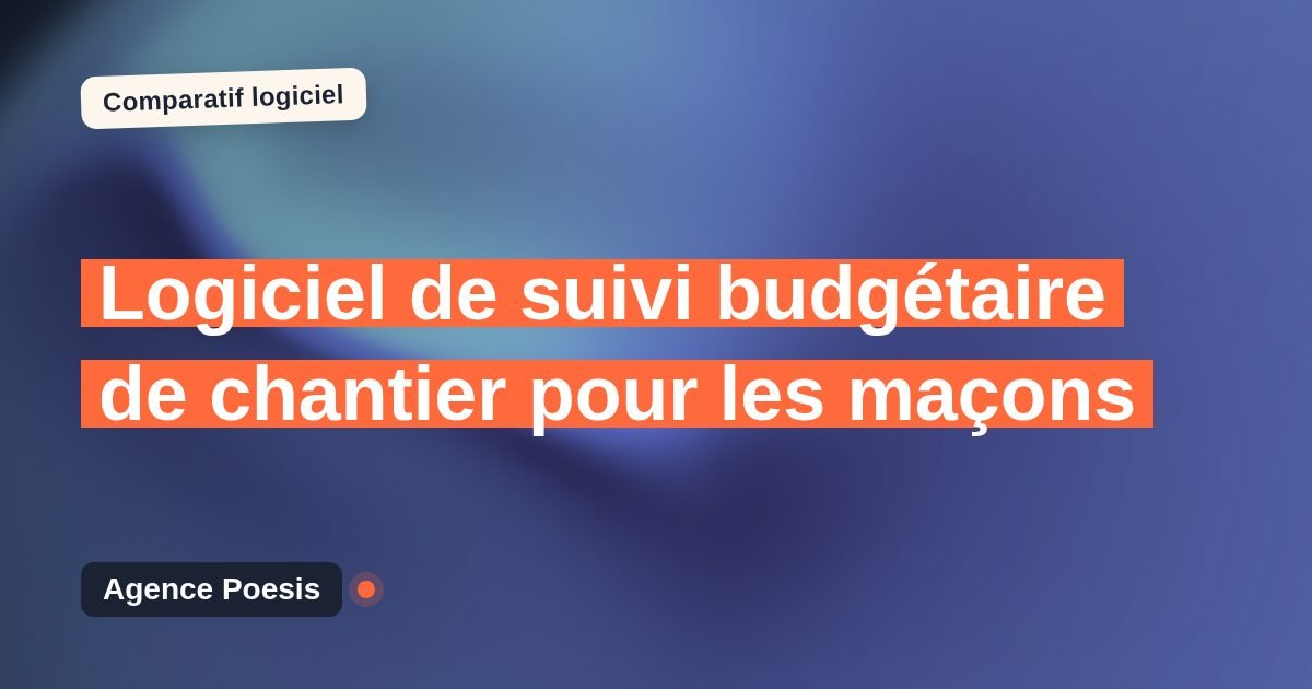 Logiciel de suivi budgétaire de chantier pour les maçons : le comparatif (marché vs sur-mesure)