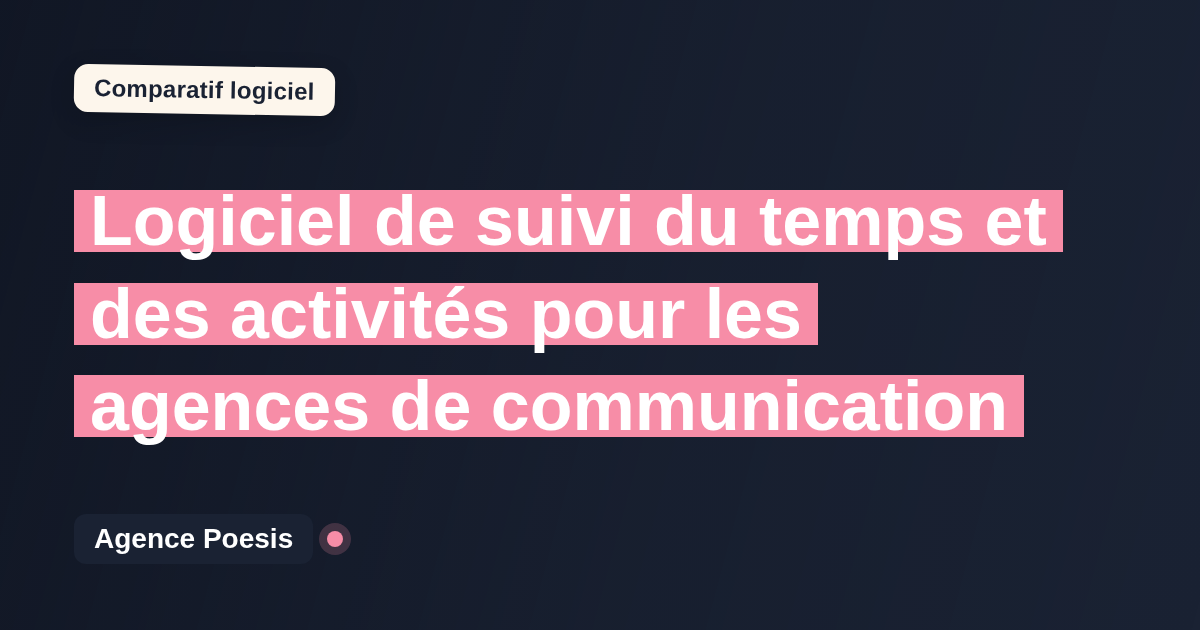 Logiciel de suivi du temps et des activités pour les agences de communication : le comparatif (marché vs sur-mesure)