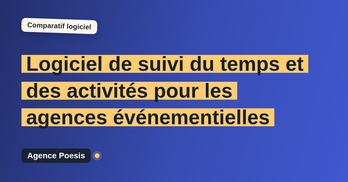 Logiciel de suivi du temps et des activités pour les agences événementielles : le comparatif (marché vs sur-mesure)