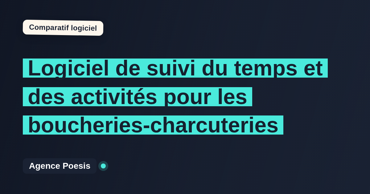 Logiciel de suivi du temps et des activités pour les boucheries-charcuteries : le comparatif (marché vs sur-mesure)
