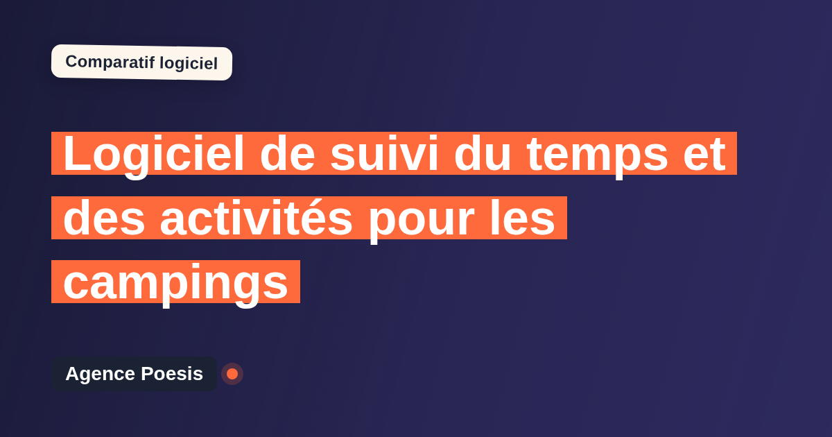 Logiciel de suivi du temps et des activités pour les campings : le comparatif (marché vs sur-mesure)