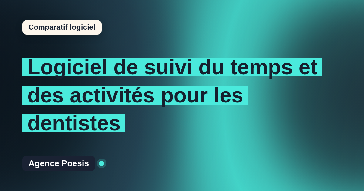 Logiciel de suivi du temps et des activités pour les dentistes : le comparatif (marché vs sur-mesure)