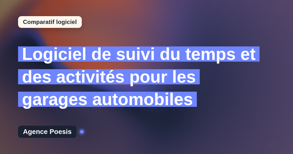 Logiciel de suivi du temps et des activités pour les garages automobiles : le comparatif (marché vs sur-mesure)