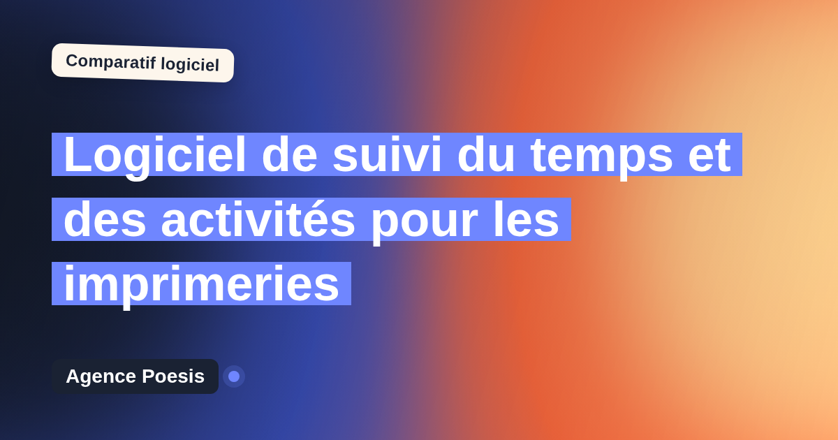 Logiciel de suivi du temps et des activités pour les imprimeries : le comparatif (marché vs sur-mesure)