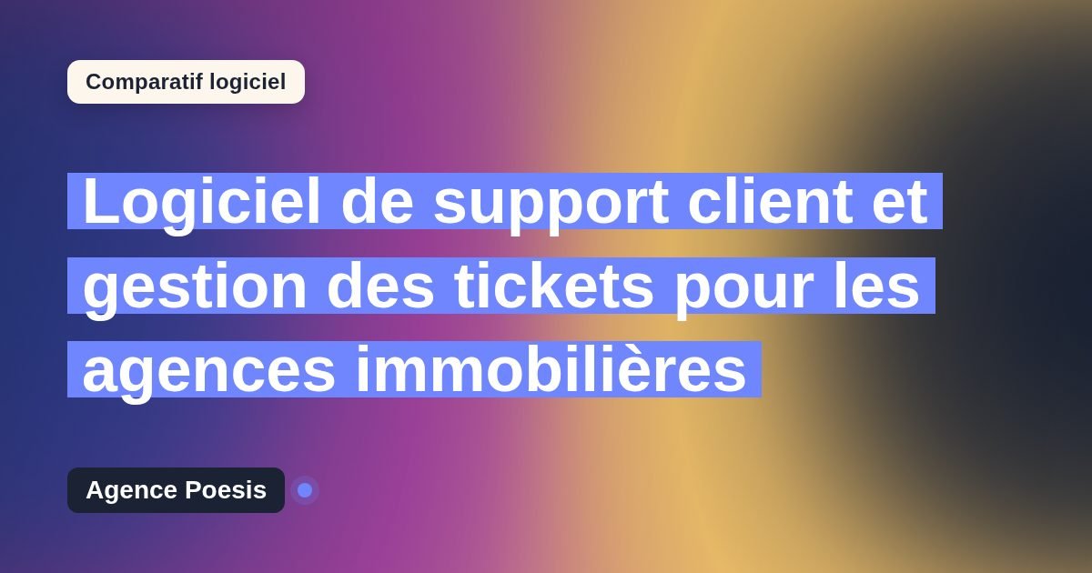 Logiciel de support client et gestion des tickets pour les agences immobilières : le comparatif (marché vs sur-mesure)