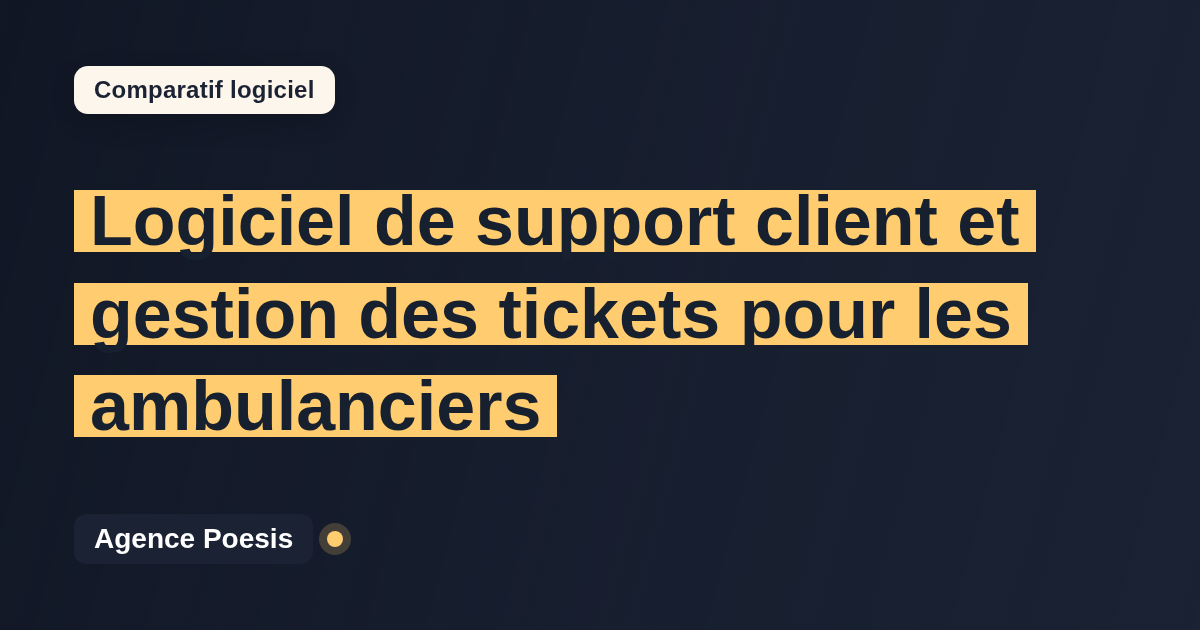 Logiciel de support client et gestion des tickets pour les ambulanciers : le comparatif (marché vs sur-mesure)