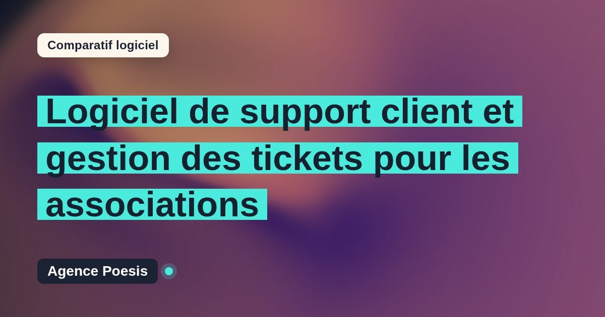Logiciel de support client et gestion des tickets pour les associations : le comparatif (marché vs sur-mesure)