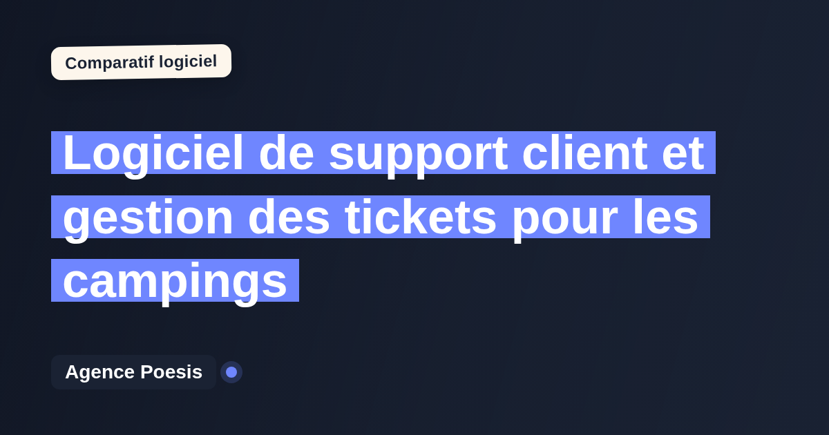 Logiciel de support client et gestion des tickets pour les campings : le comparatif (marché vs sur-mesure)