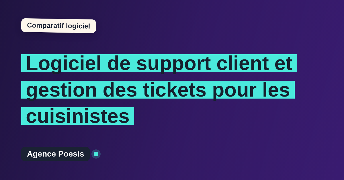 Logiciel de support client et gestion des tickets pour les cuisinistes : le comparatif (marché vs sur-mesure)