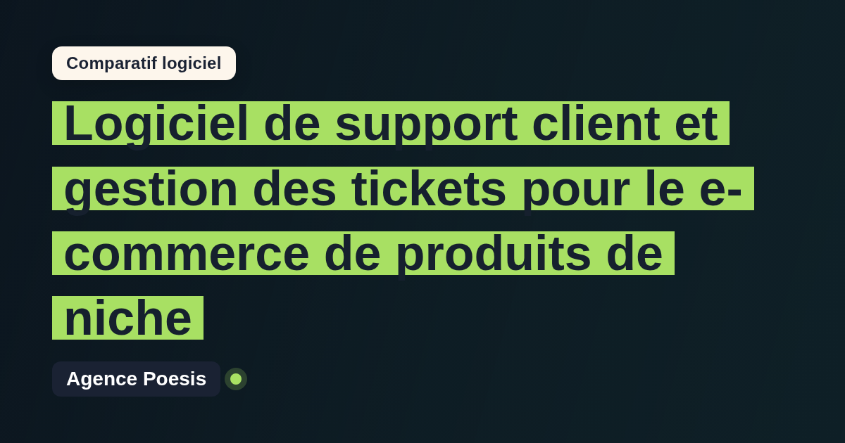 Logiciel de support client et gestion des tickets pour le e-commerce de produits de niche : le comparatif (marché vs sur-mesure)
