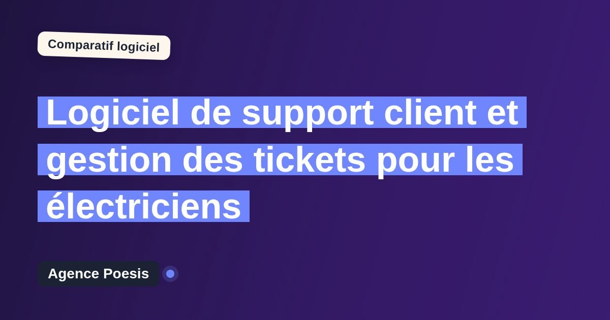 Logiciel de support client et gestion des tickets pour les électriciens : le comparatif (marché vs sur-mesure)