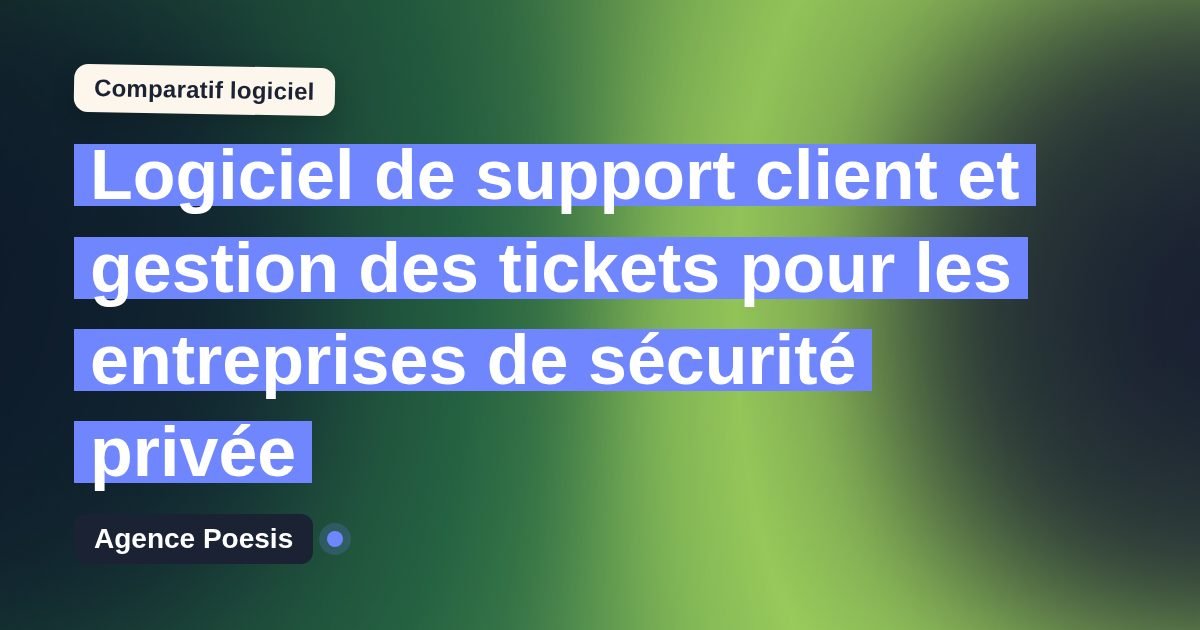 Logiciel de support client et gestion des tickets pour les entreprises de sécurité privée : le comparatif (marché vs sur-mesure)