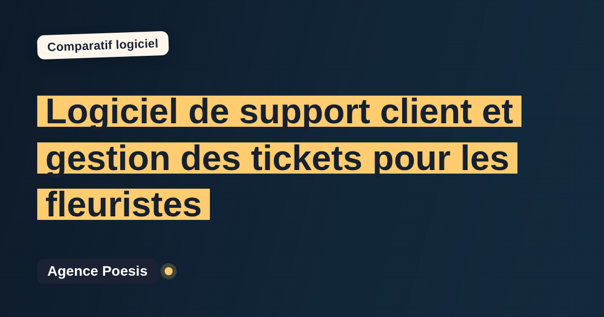 Logiciel de support client et gestion des tickets pour les fleuristes : le comparatif (marché vs sur-mesure)