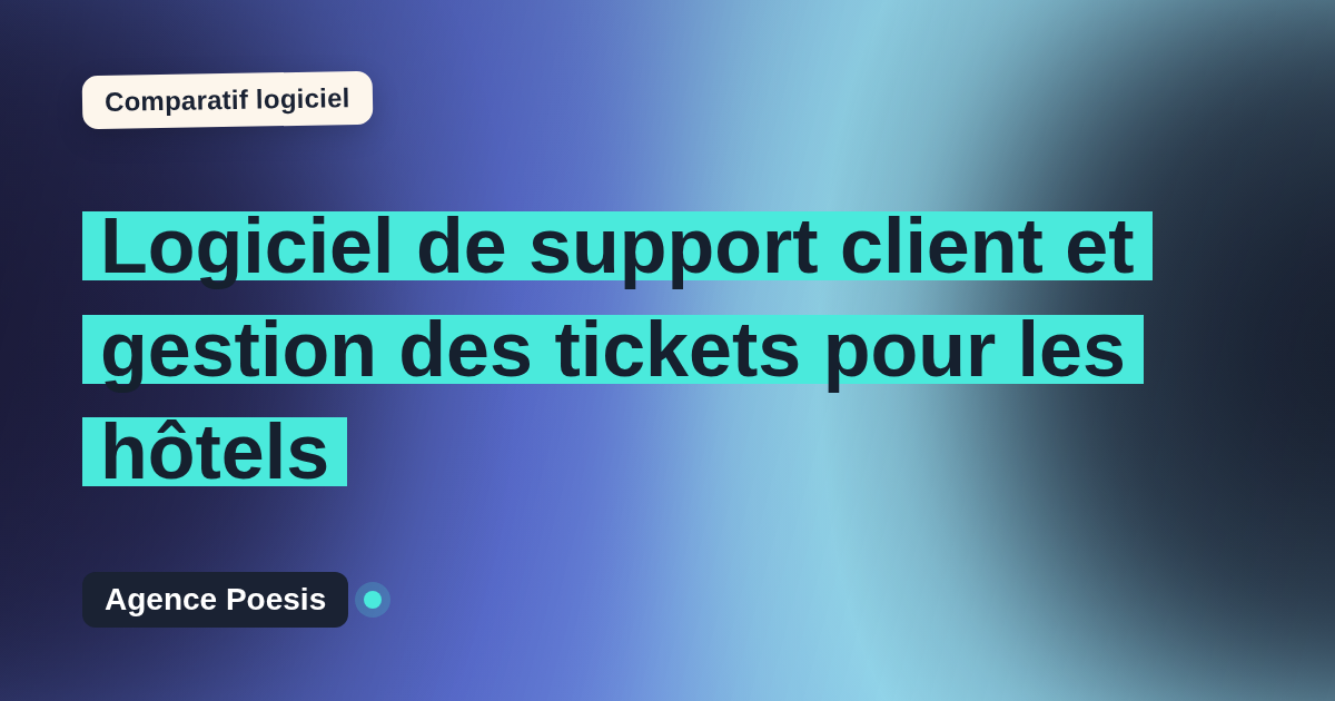 Logiciel de support client et gestion des tickets pour les hôtels : le comparatif (marché vs sur-mesure)