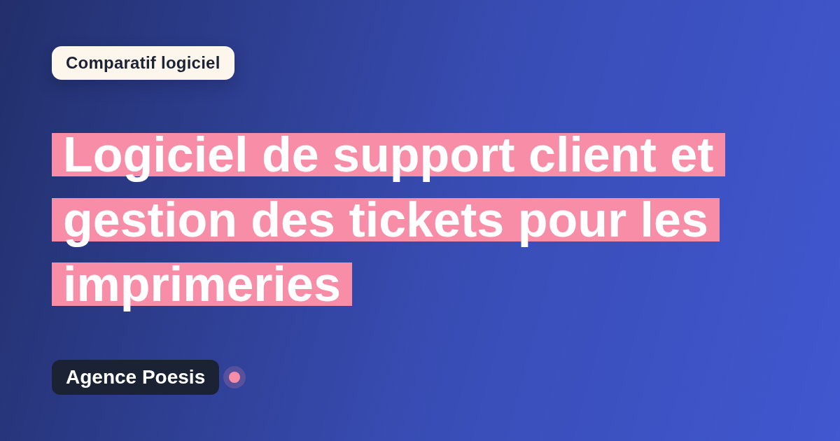 Logiciel de support client et gestion des tickets pour les imprimeries : le comparatif (marché vs sur-mesure)
