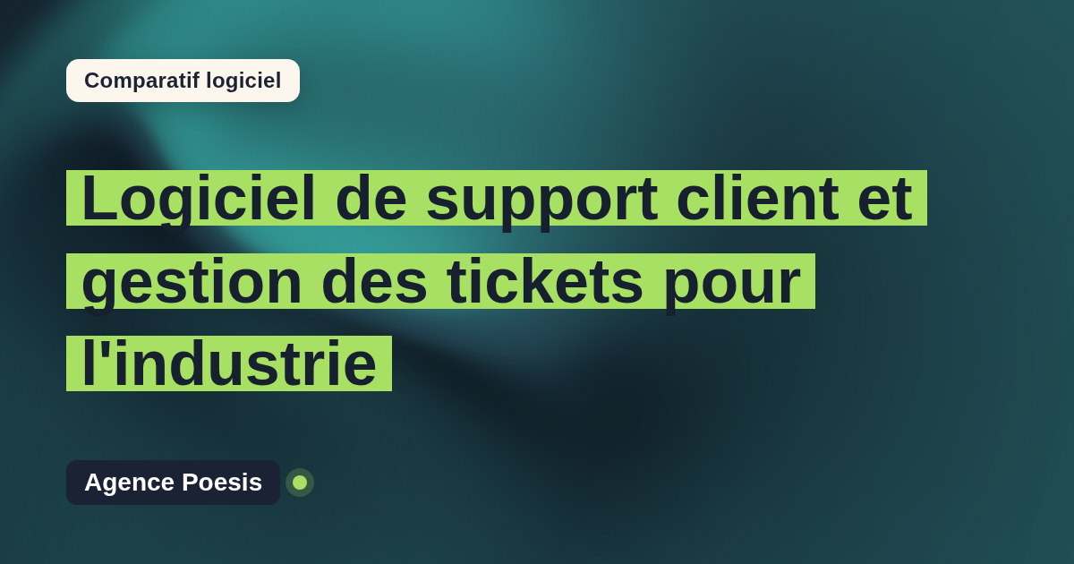 Logiciel de support client et gestion des tickets pour l'industrie : le comparatif (marché vs sur-mesure)