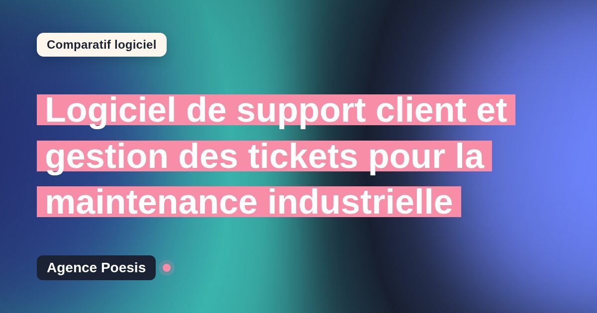 Logiciel de support client et gestion des tickets pour la maintenance industrielle : le comparatif (marché vs sur-mesure)