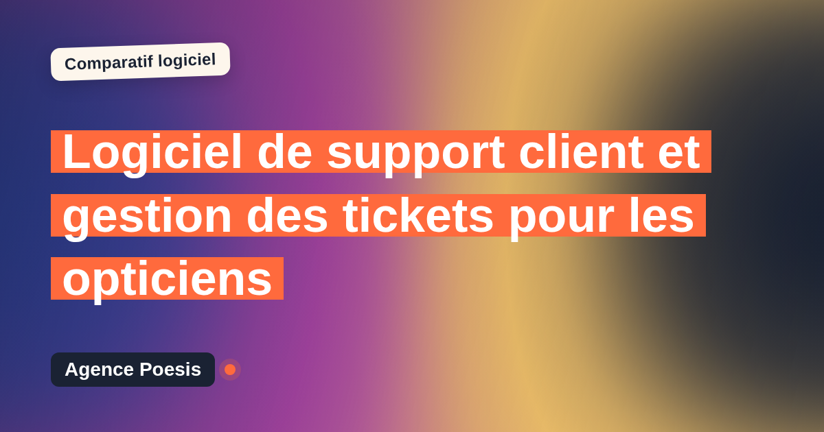 Logiciel de support client et gestion des tickets pour les opticiens : le comparatif (marché vs sur-mesure)