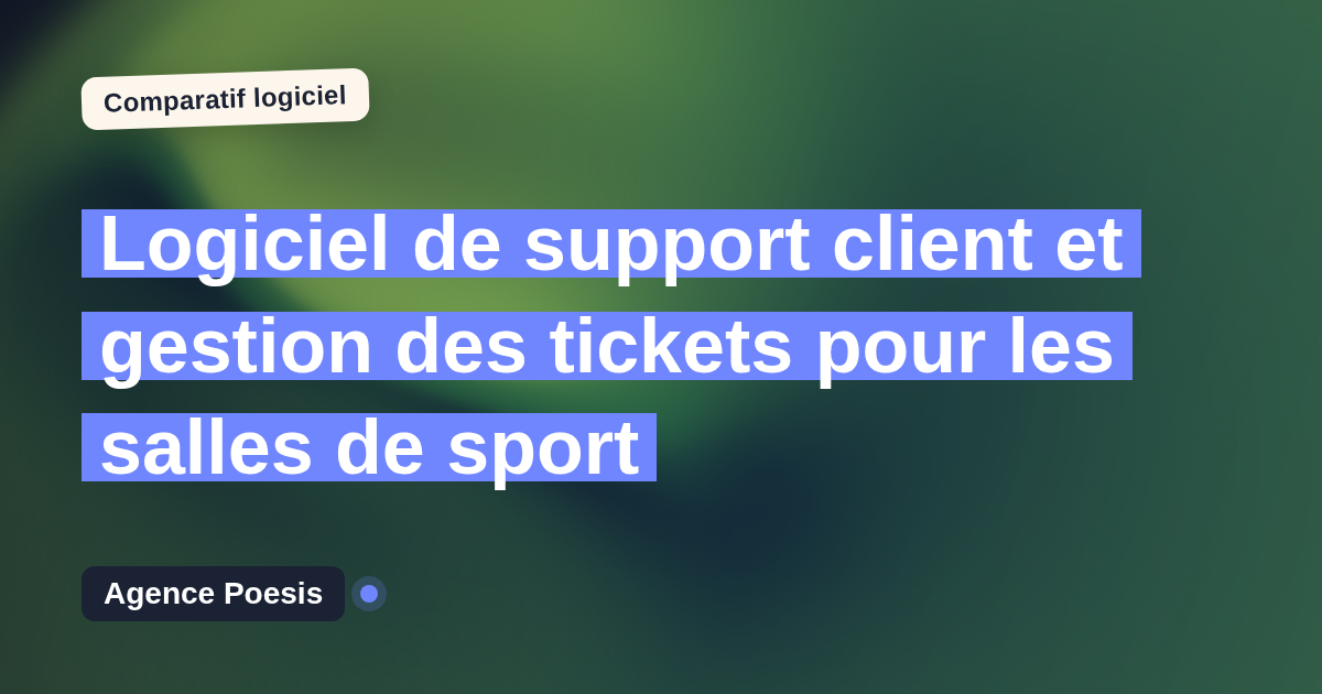 Logiciel de support client et gestion des tickets pour les salles de sport : le comparatif (marché vs sur-mesure)