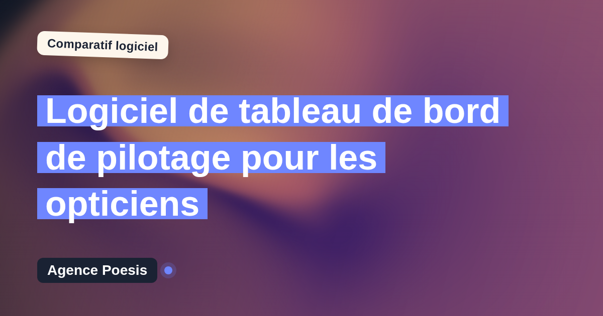 Logiciel de tableau de bord de pilotage pour les opticiens : le comparatif (marché vs sur-mesure)