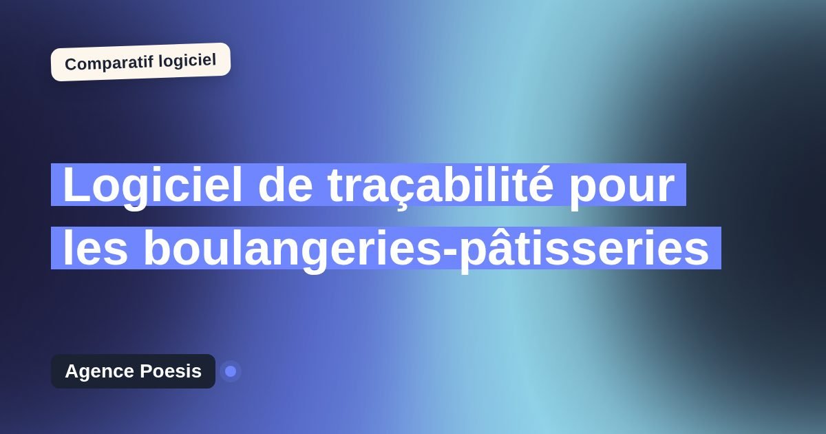 Logiciel de traçabilité pour les boulangeries-pâtisseries : le comparatif (marché vs sur-mesure)