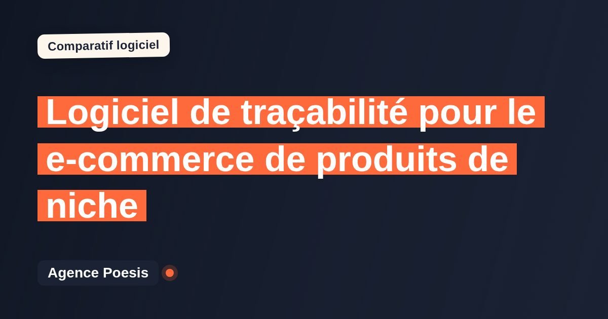 Logiciel de traçabilité pour le e-commerce de produits de niche : le comparatif (marché vs sur-mesure)
