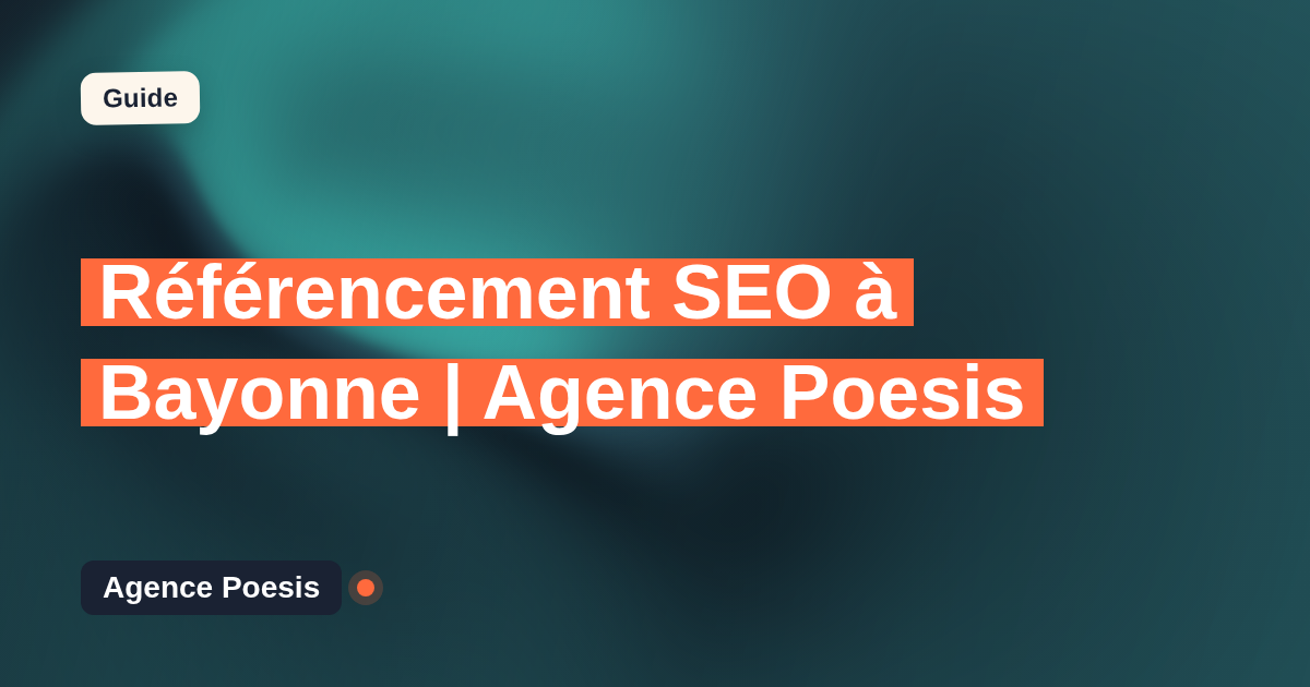 Référencement SEO à Bayonne | Agence Poesis